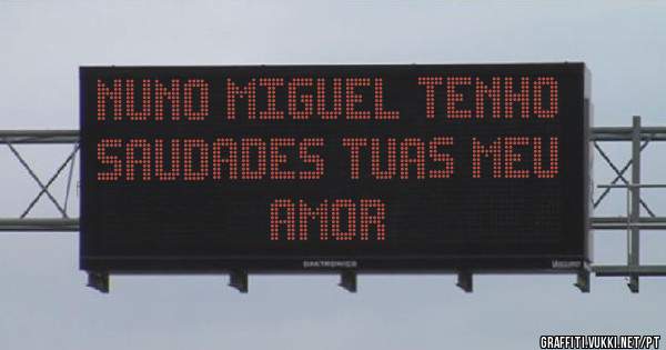 Nuno Miguel Tenho saudades tuas meu AMOR 