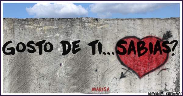 Gosto de ti...Sabias?