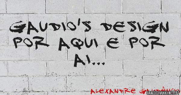 Gaudio's Design por aqui e por ai... 