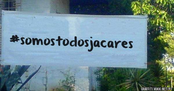 #somostodosjacares