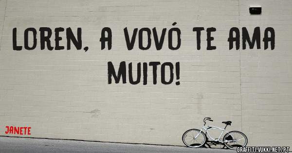 Loren, a vovó te ama muito!