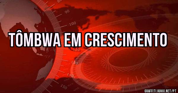 Tômbwa em Crescimento