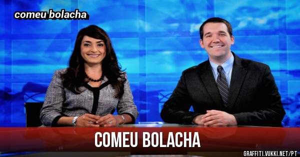 comeu bolacha
