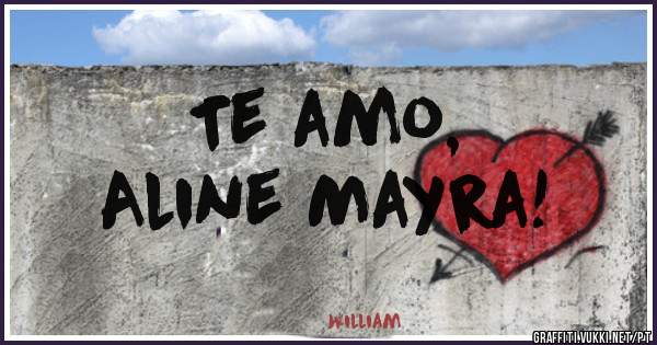 Te amo, 
Aline Mayra!