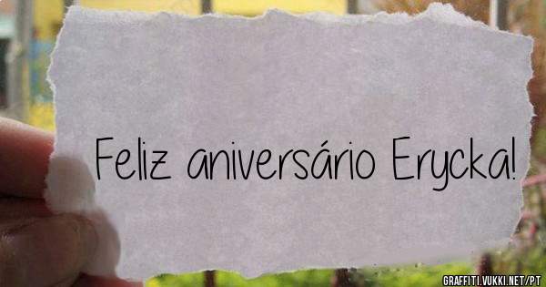 Feliz aniversário Erycka!