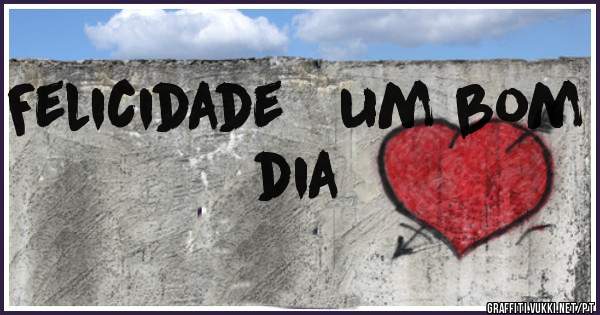 Felicidade   um bom dia 
