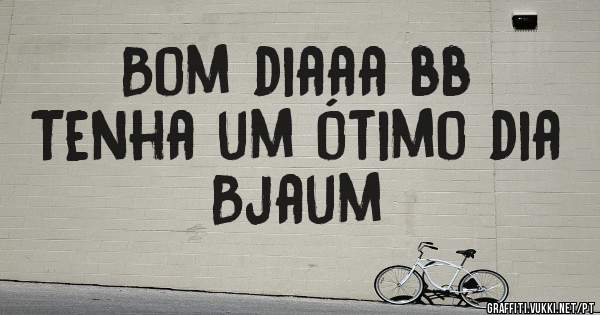 Bom diaaa bb
Tenha um ótimo dia
Bjaum