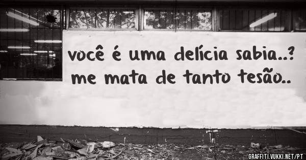 você é uma delícia sabia..?
me mata de tanto tesão..