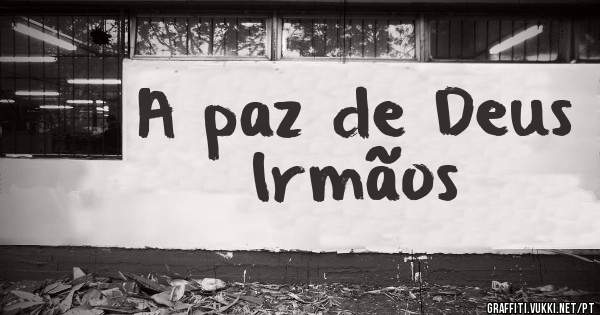 A paz de Deus Irmãos 