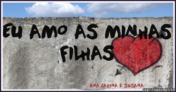 EU AMO AS MINHAS FILHAS