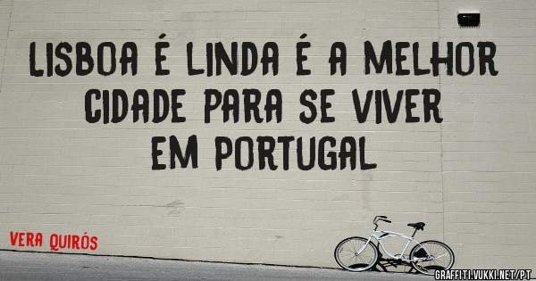 Lisboa é linda é a melhor cidade para se viver em Portugal 