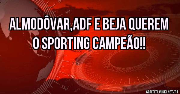Almodôvar,ADF e Beja querem o Sporting Campeão!!