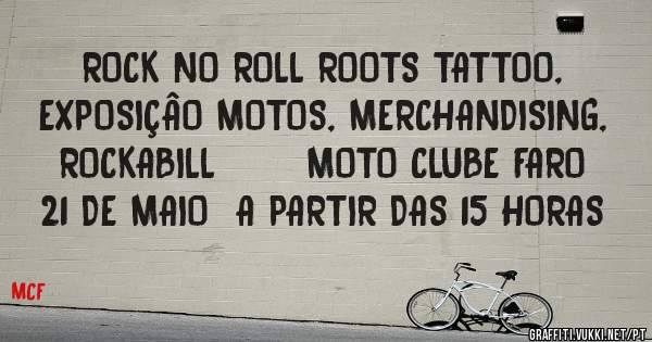 ROCK NO ROLL ROOTS TATTOO, EXPOSIÇÂO MOTOS, MERCHANDISING,  ROCKABILL       MOTO CLUBE FARO 21 DE MAIO  A PARTIR DAS 15 HORAS
