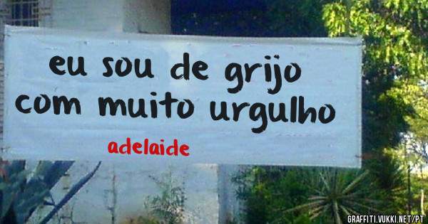 eu sou de grijo com muito urgulho 