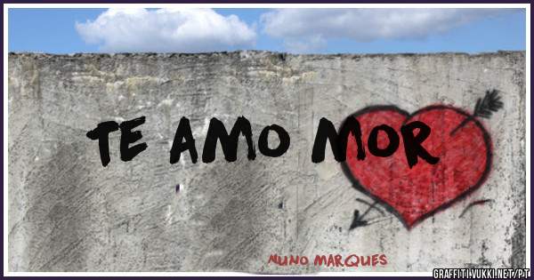Te amo mor 
