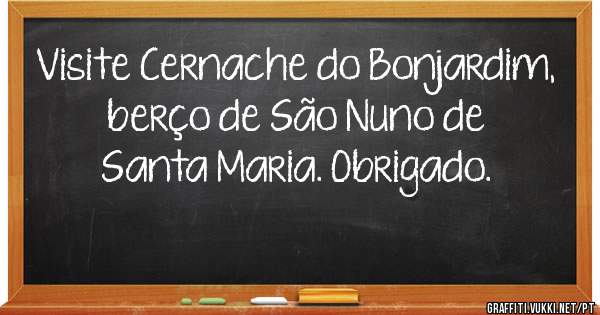 Visite Cernache do Bonjardim, berço de São Nuno de Santa Maria. Obrigado.