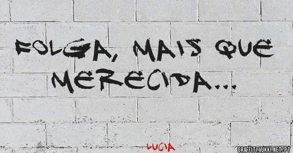 Folga, mais que merecida...