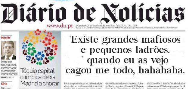 ''Existe grandes mafiosos e pequenos ladrões. '' quando eu as vejo cagou me todo, hahahaha.