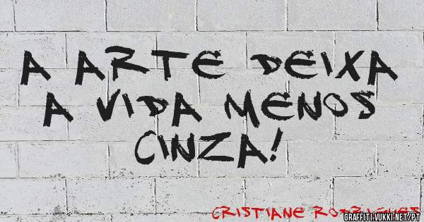 A Arte deixa a vida menos cinza!