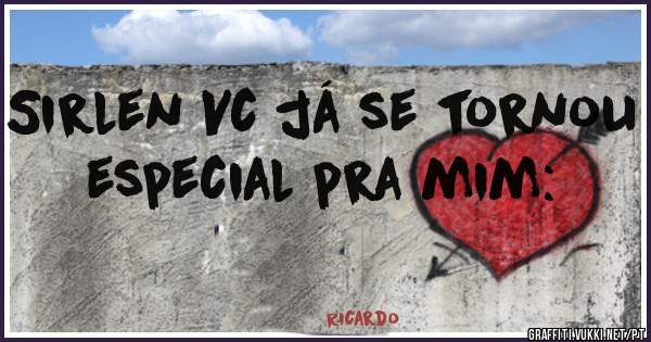 Sirlen Vc já se tornou especial pra mim: