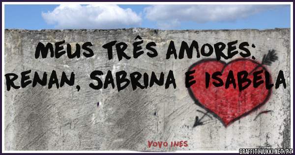 Meus três amores: Renan, Sabrina e Isabela