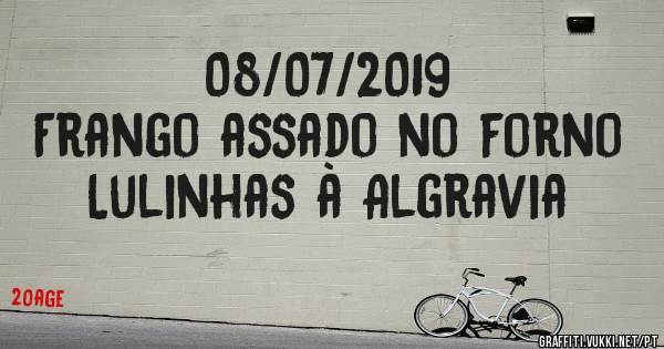 08/07/2019
Frango assado no forno
Lulinhas à Algravia 