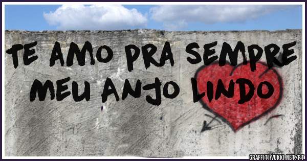 Te amo pra sempre
Meu Anjo Lindo