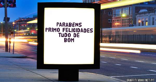 Parabéns primo felicidades tudo de bom 
