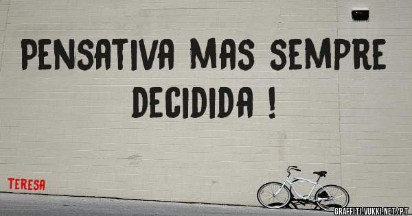 Pensativa mas sempre decidida !