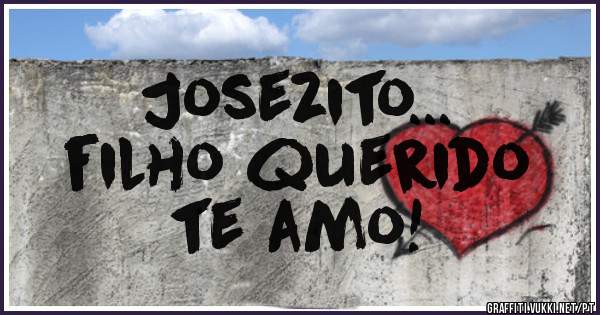 Josezito... 
filho querido
te amo!