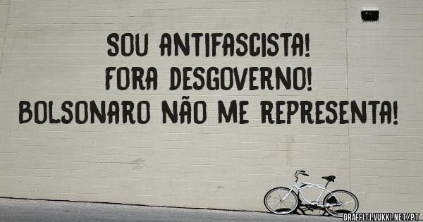 
Sou antifascista!
Fora desgoverno!
Bolsonaro não me representa!

