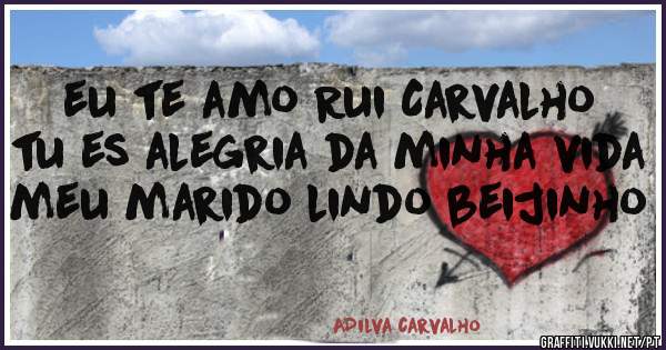 eu te amo Rui Carvalho tu es alegria da minha vida  meu marido lindo beijinho 
