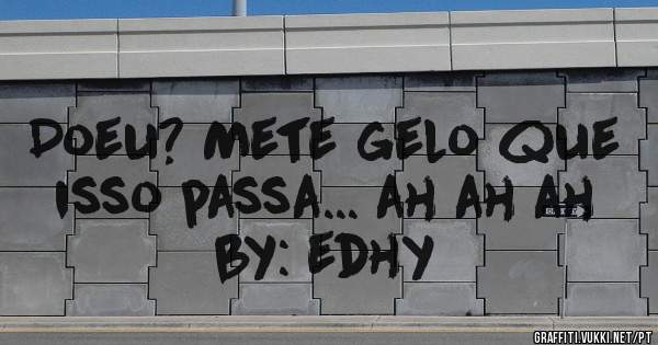 Doeu? Mete gelo que isso passa... ah ah ah by: edhy