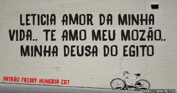 Leticia Amor Da Minha Vida.. TE AMO MEU MOZÃO.. MINHA DEUSA DO EGITO 