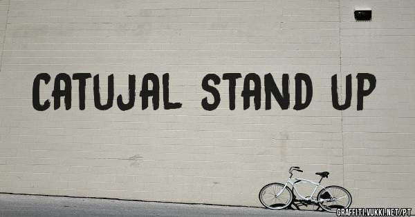 Catujal stand up