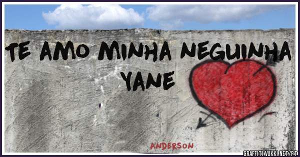 Te amo minha neguinha Yane