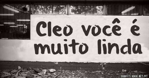 Cleo você é muito linda 