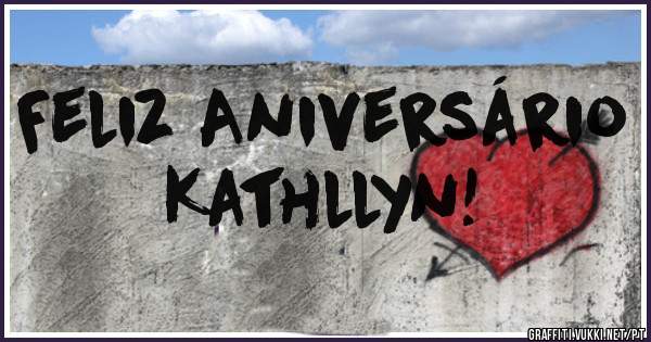 Feliz Aniversário Kathllyn!