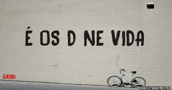 É OS D NE VIDA