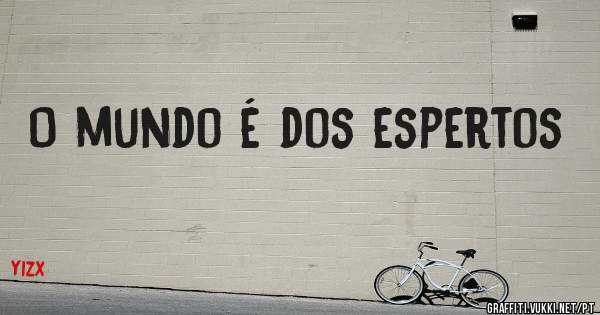 O mundo é dos espertos