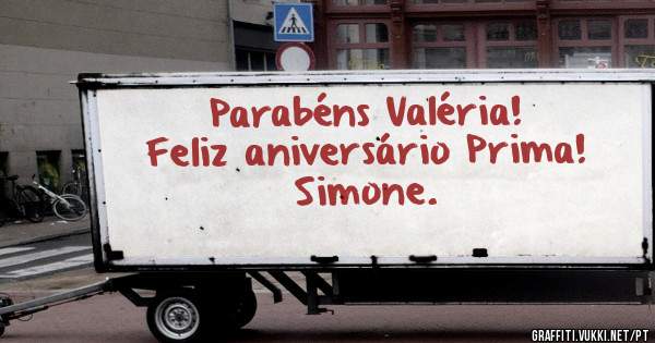 Parabéns Valéria!
Feliz aniversário Prima!

Simone.