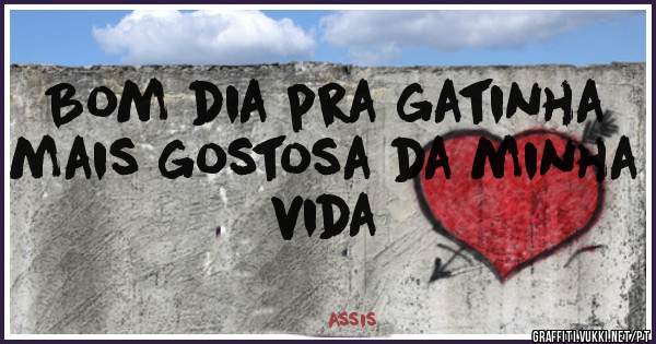 Bom dia pra gatinha mais gostosa da minha vida 