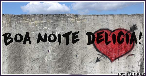 Boa noite delícia!