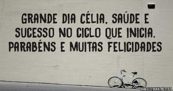 Grande dia Célia, saúde e sucesso no ciclo que inicia. Parabéns e muitas felicidades