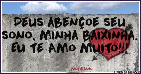 Deus abençoe seu sono, minha baixinha. Eu te Amo muito!!!