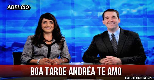 BOA TARDE ANDRÉA TE AMO