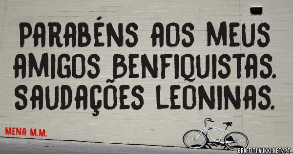 Parabéns aos meus amigos Benfiquistas.
Saudações leoninas.
