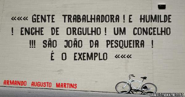 ««« Gente  Trabalhadora ! E  Humilde   !  Enche  De  Orgulho !  Um  Concelho  !!!  São  João  Da  Pesqueira  !  É  O  Exemplo  «««