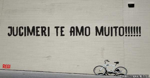 Jucimeri te amo muito!!!!!!