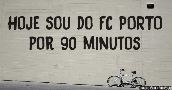 Hoje sou do FC PORTO por 90 minutos